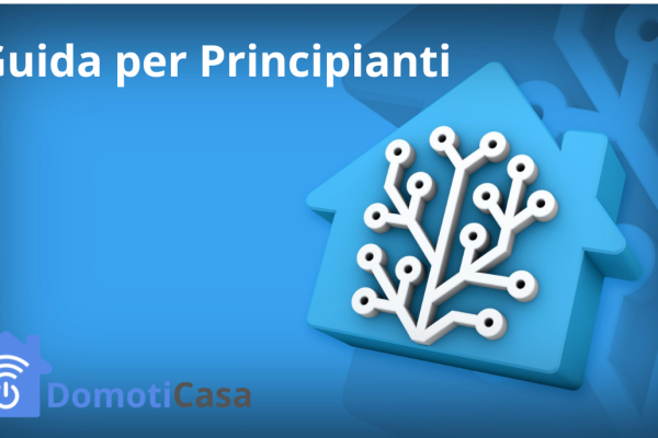 Guida base a Home Assistant per principianti Guida base a Home Assistant per principianti